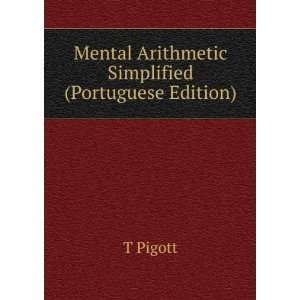    Mental Arithmetic Simplified (Portuguese Edition) T Pigott Books
