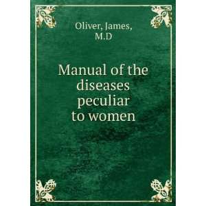  Manual of the diseases peculiar to women James, M.D 