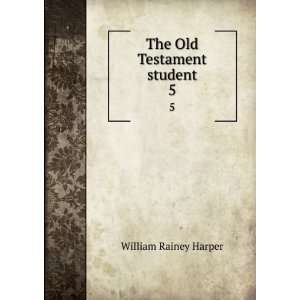   The Old Testament student. 5 William Rainey, 1856 1906 Harper Books