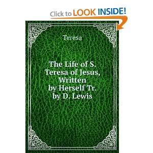   Teresa of Jesus, Written by Herself Tr. by D. Lewis Teresa Books