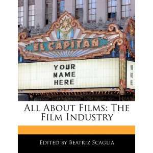  About Films The Film Industry (9781171176305) Beatriz Scaglia Books