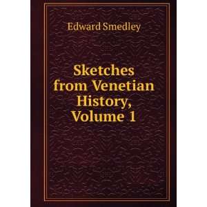   from Venetian History, Volume 1 Edward Smedley  Books