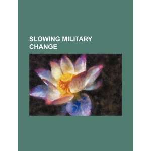  Slowing military change (9781234463434) U.S. Government 