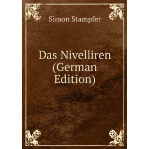  Das Nivelliren (German Edition) Simon Stampfer Books