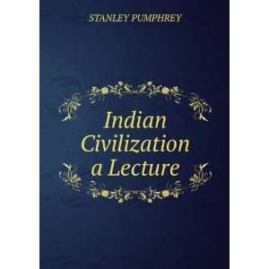  Indian Civilization a Lecture STANLEY PUMPHREY Books