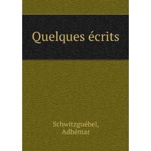  Quelques eÌcrits AdheÌmar SchwitzgueÌbel Books