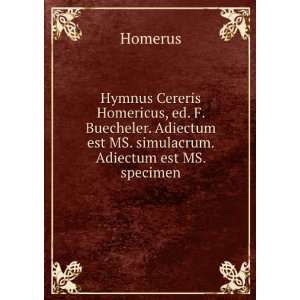   Adiectum est MS. simulacrum. Adiectum est MS. specimen Homerus Books