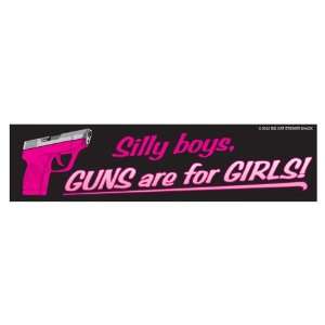 Silly boys, guns are for girls (Bumper Sticker 