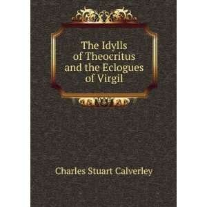   Theocritus and the Eclogues of Virgil Charles Stuart Calverley Books