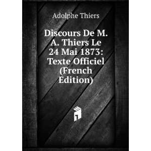   Le 24 Mai 1873 Texte Officiel (French Edition) Adolphe Thiers Books