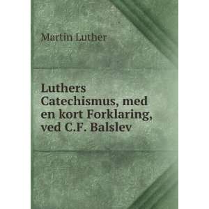  Luthers Catechismus, med en kort Forklaring, ved C.F 