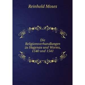   zu Hagenau und Worms, 1540 und 1541 Reinhold Moses Books