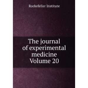   of experimental medicine Volume 20 Rockefeller Institute Books