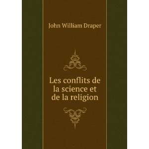  Les conflits de la science et de la religion John William 