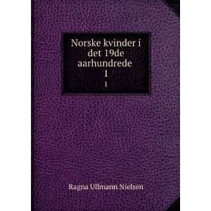   kvinder i det 19de aarhundrede . 1 Ragna Ullmann Nielsen Books