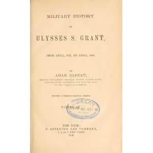   History of Ulysses S. Grant From April, 1861, to April 1865 Books