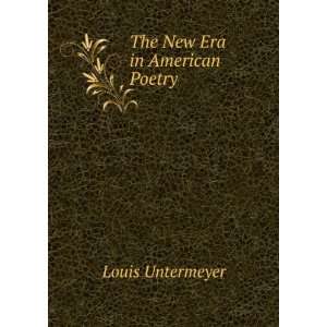  The New Era in American Poetry Louis Untermeyer Books