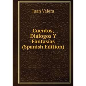   , DiÃ¡logos Y FantasÃ­as (Spanish Edition) Juan Valera Books