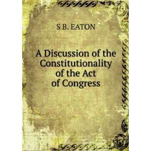  A Discussion of the Constitutionality of the Act of 