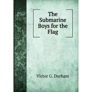  The Submarine Boys for the Flag Victor G. Durham Books