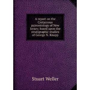  the stratigraphic studies of George N. Knapp: Stuart Weller: Books