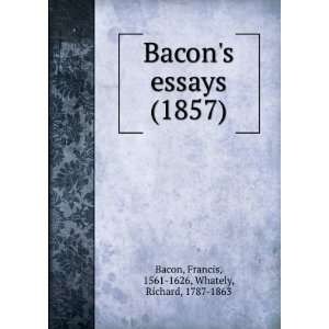   ) Francis, 1561 1626, Whately, Richard, 1787 1863 Bacon Books