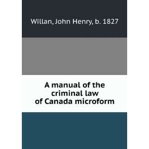   criminal law of Canada microform John Henry, b. 1827 Willan Books