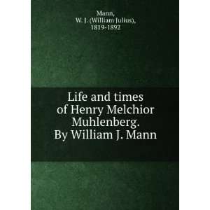   . By William J. Mann: W. J. (William Julius), 1819 1892 Mann: Books