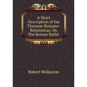   Romano Britannicae, Or, The Roman Baths . Robert Wollaston Books