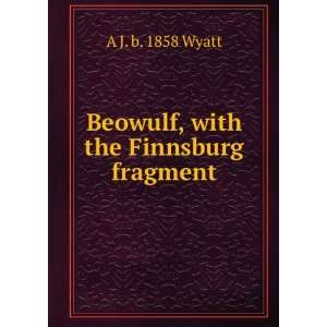    Beowulf, with the Finnsburg fragment A J. b. 1858 Wyatt Books