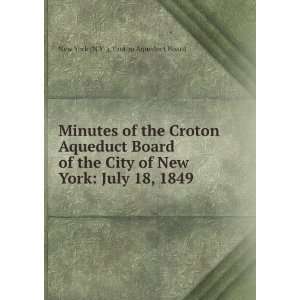   New York July 18, 1849 . New York (N.Y .). Croton Aqueduct Board