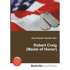  Robert Craig (Medal of Honor) Ronald Cohn Jesse Russell 