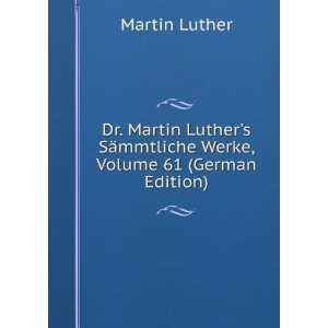 Dr. Martin Luthers SÃ¤mmtliche Werke, Volume 61 (German Edition)