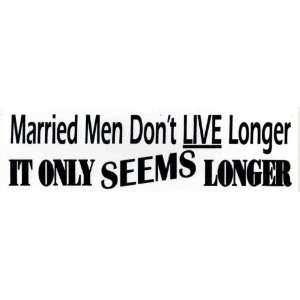  Bumper Sticker Married men dont live longer, it just 