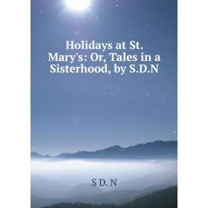  Holidays at St. Marys: Or, Tales in a Sisterhood, by S.D 