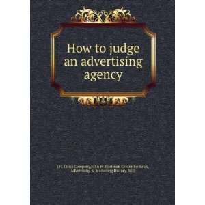 How to judge an advertising agency John W. Hartman Center for Sales 