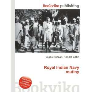  Royal Indian Navy mutiny: Ronald Cohn Jesse Russell: Books