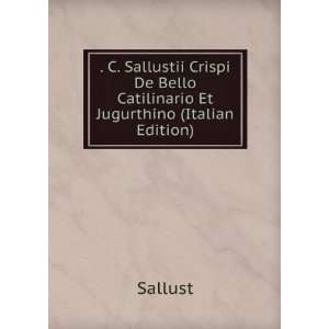  . C. Sallustii Crispi De Bello Catilinario Et Jugurthino 