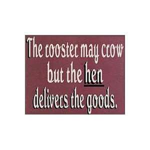  The Rooster May Crow But The Hen Delivers The Goods Wooden 