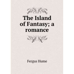  The Island of Fantasy; a romance: Fergus Hume: Books