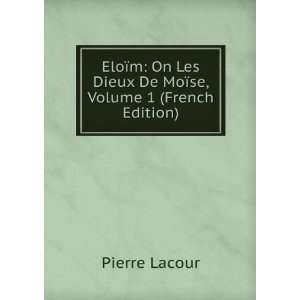  EloÃ¯m On Les Dieux De MoÃ¯se, Volume 1 (French 