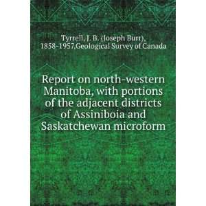   Saskatchewan; Joseph Burr Geological Survey of Canada. Tyrrell Books