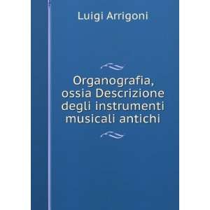   Descrizione degli instrumenti musicali antichi Luigi Arrigoni Books