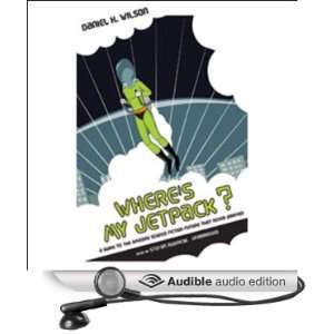 Wheres My Jetpack?: A Guide to the Amazing Science Fiction Future 