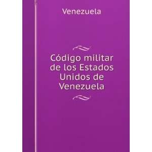   CÃ³digo militar de los Estados Unidos de Venezuela Venezuela Books