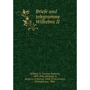 Briefe und telegramme Wilhelms II German Emperor, 1859 1941,Nicholas 
