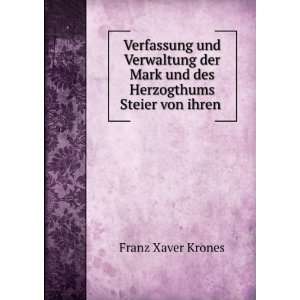   Mark und des Herzogthums Steier von ihren . Franz Xaver Krones Books