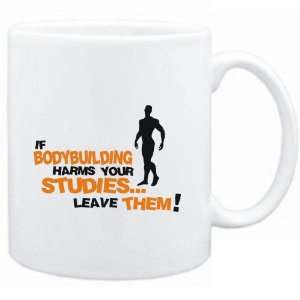  Mug White  If Bodybuilding harms your studies leave 
