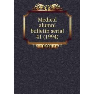  bulletin serial. 41 (1994) Medical Alumni Association (University 
