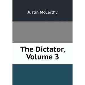 The Dictator, Volume 3 Justin McCarthy  Books